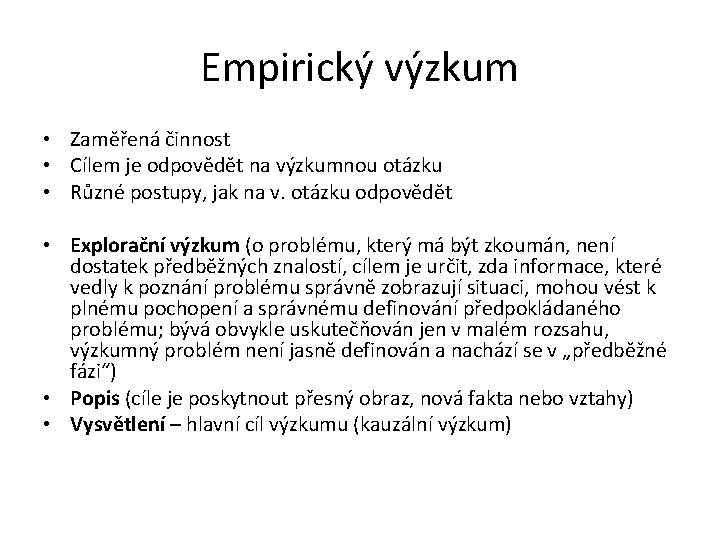 Empirický výzkum • Zaměřená činnost • Cílem je odpovědět na výzkumnou otázku • Různé