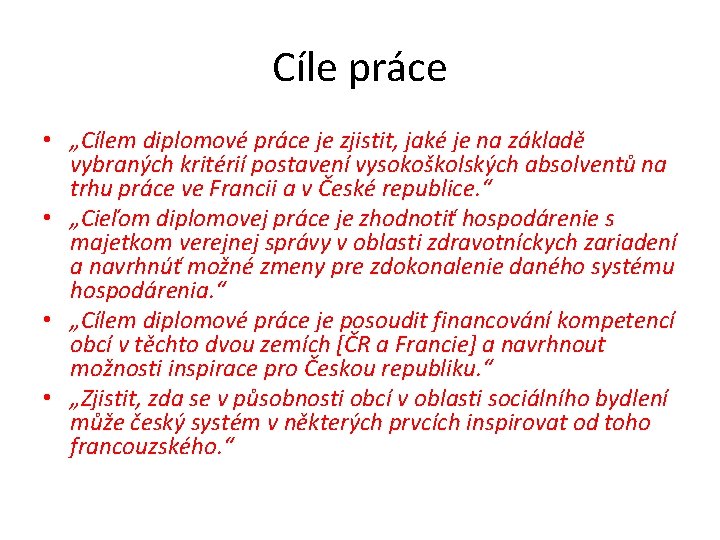 Cíle práce • „Cílem diplomové práce je zjistit, jaké je na základě vybraných kritérií