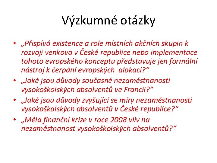 Výzkumné otázky • „Přispívá existence a role místních akčních skupin k rozvoji venkova v