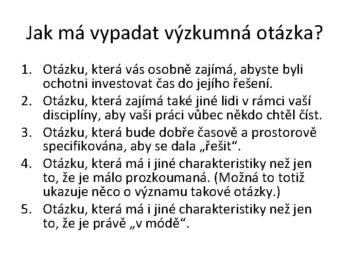 Jak má vypadat výzkumná otázka? 1. Otázku, která vás osobně zajímá, abyste byli ochotni