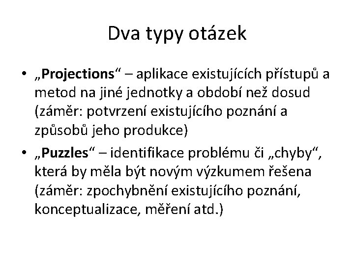 Dva typy otázek • „Projections“ – aplikace existujících přístupů a metod na jiné jednotky