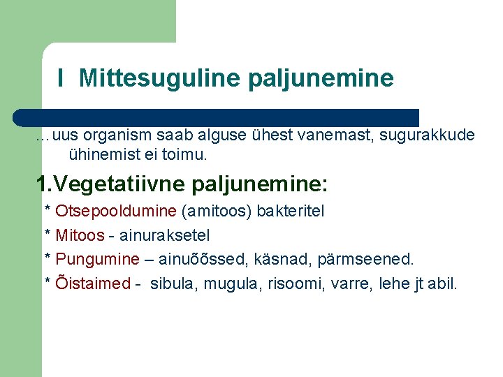 I Mittesuguline paljunemine …uus organism saab alguse ühest vanemast, sugurakkude ühinemist ei toimu. 1. I Mittesuguline paljunemine …uus organism saab alguse ühest vanemast, sugurakkude ühinemist ei toimu. 1.