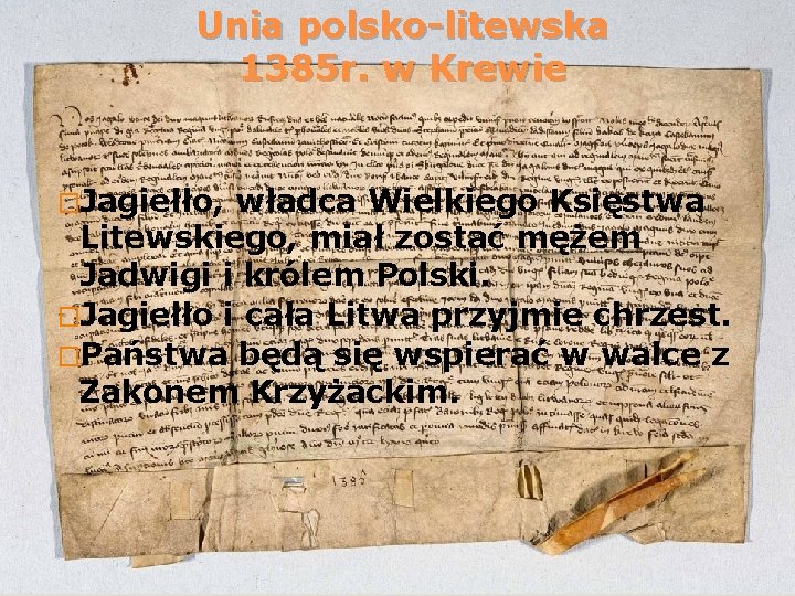 Unia polsko-litewska 1385 r. w Krewie �Jagiełło, władca Wielkiego Księstwa Litewskiego, miał zostać mężem