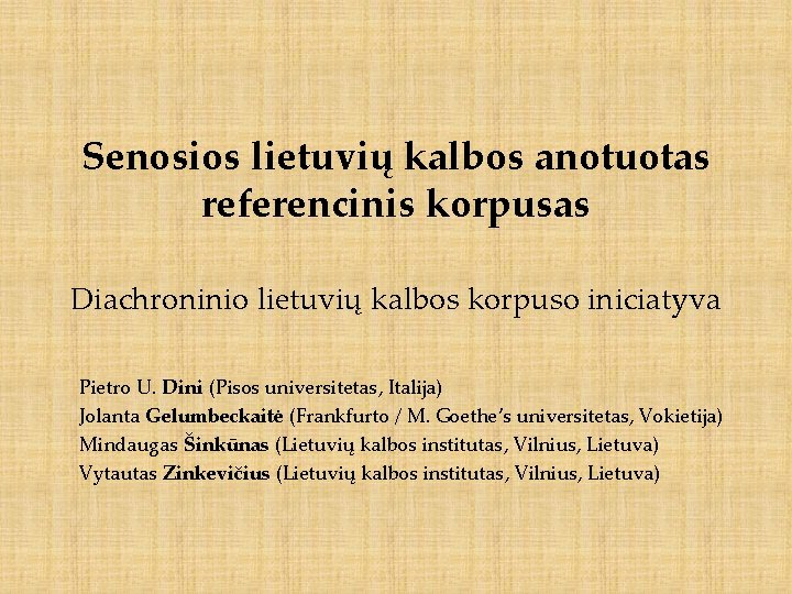 Senosios lietuvių kalbos anotuotas referencinis korpusas Diachroninio lietuvių kalbos korpuso iniciatyva Pietro U. Dini