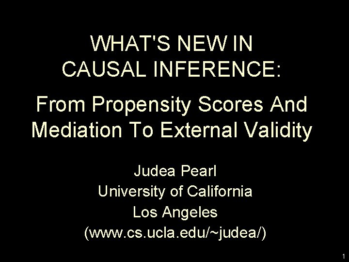 WHAT'S NEW IN CAUSAL INFERENCE: From Propensity Scores And Mediation To External Validity Judea