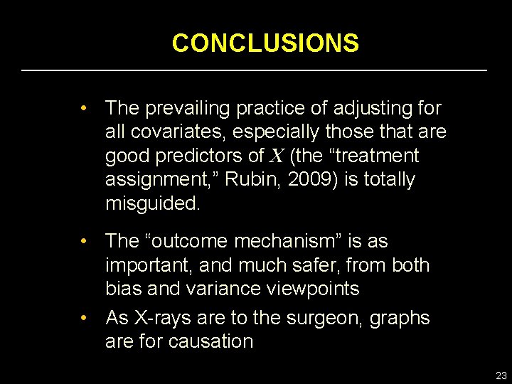 CONCLUSIONS • The prevailing practice of adjusting for all covariates, especially those that are