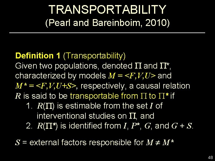 TRANSPORTABILITY (Pearl and Bareinboim, 2010) Definition 1 (Transportability) Given two populations, denoted and *,