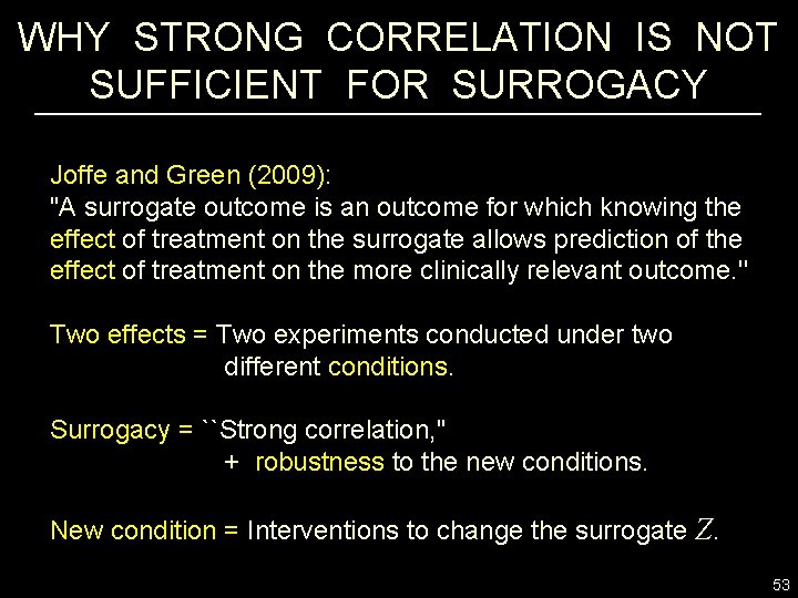 WHY STRONG CORRELATION IS NOT SUFFICIENT FOR SURROGACY Joffe and Green (2009): "A surrogate