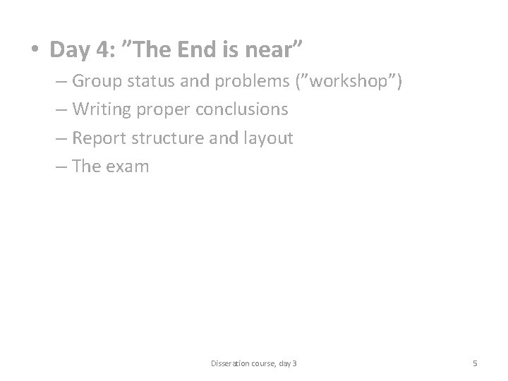  • Day 4: ”The End is near” – Group status and problems (”workshop”)