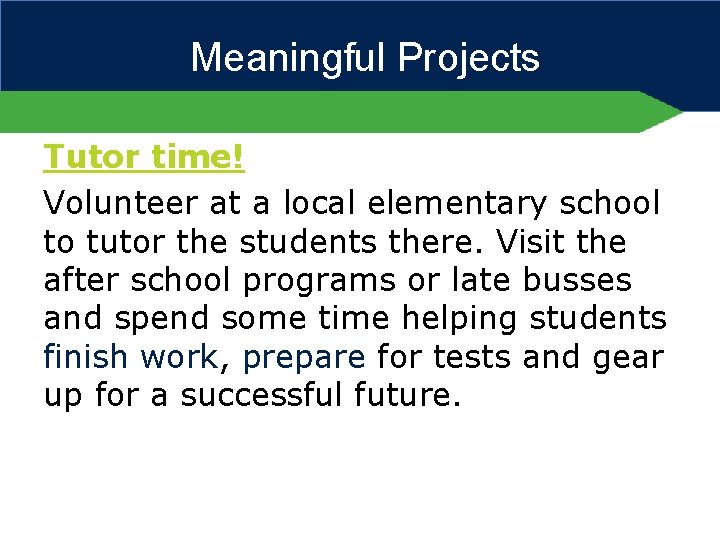 Meaningful Projects Tutor time! Volunteer at a local elementary school to tutor the students