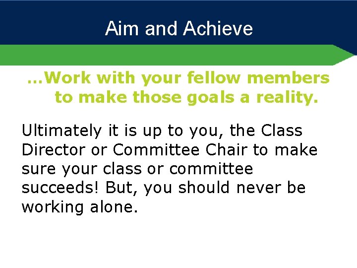 Aim and Achieve …Work with your fellow members to make those goals a reality.