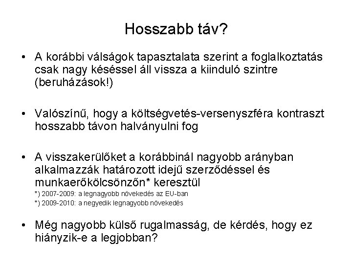 Hosszabb táv? • A korábbi válságok tapasztalata szerint a foglalkoztatás csak nagy késéssel áll