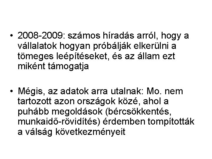  • 2008 -2009: számos híradás arról, hogy a vállalatok hogyan próbálják elkerülni a