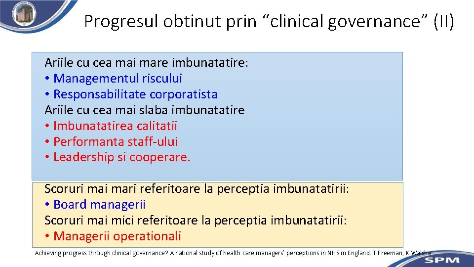 Progresul obtinut prin “clinical governance” (II) Ariile cu cea mai mare imbunatatire: • Managementul