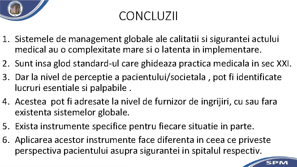 CONCLUZII 1. Sistemele de management globale calitatii si sigurantei actului medical au o complexitate