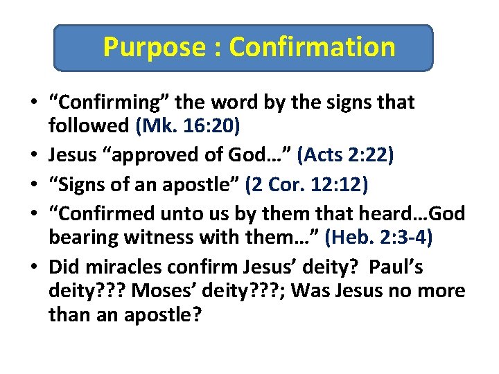 Purpose : Confirmation • “Confirming” the word by the signs that followed (Mk. 16: