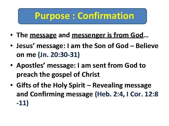 Purpose : Confirmation • The message and messenger is from God… • Jesus’ message: