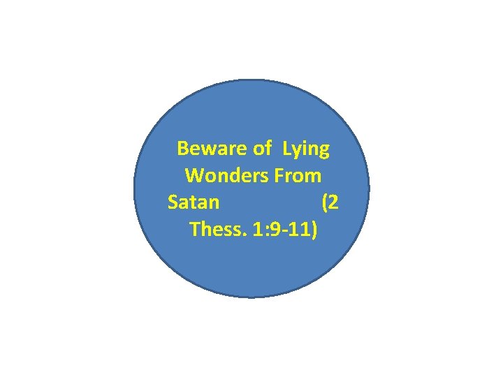 Beware of Lying Wonders From Satan (2 Thess. 1: 9 -11) 