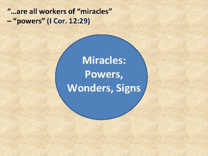 “…are all workers of “miracles” – “powers” (I Cor. 12: 29) Miracles: Powers, Wonders,
