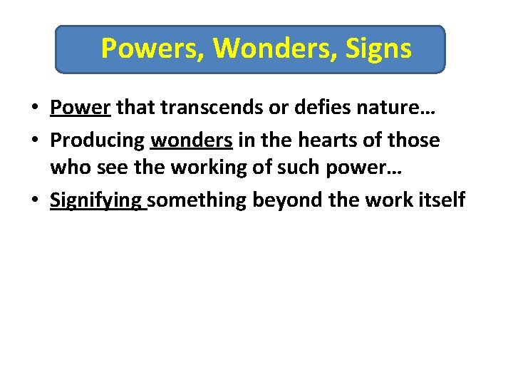 Powers, Wonders, Signs • Power that transcends or defies nature… • Producing wonders in