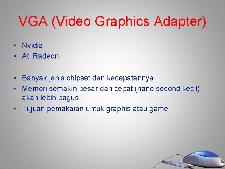 VGA (Video Graphics Adapter) • Nvidia • Ati Radeon • Banyak jenis chipset dan VGA (Video Graphics Adapter) • Nvidia • Ati Radeon • Banyak jenis chipset dan