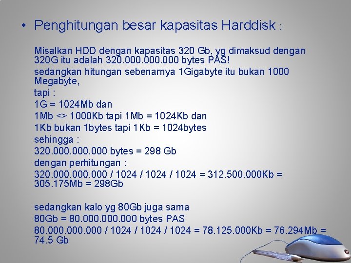 • Penghitungan besar kapasitas Harddisk : Misalkan HDD dengan kapasitas 320 Gb, yg • Penghitungan besar kapasitas Harddisk : Misalkan HDD dengan kapasitas 320 Gb, yg