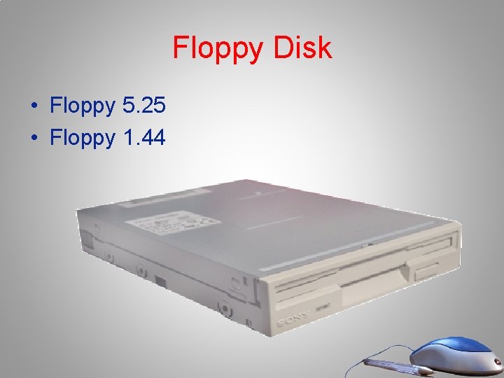 Floppy Disk • Floppy 5. 25 • Floppy 1. 44 Floppy Disk • Floppy 5. 25 • Floppy 1. 44