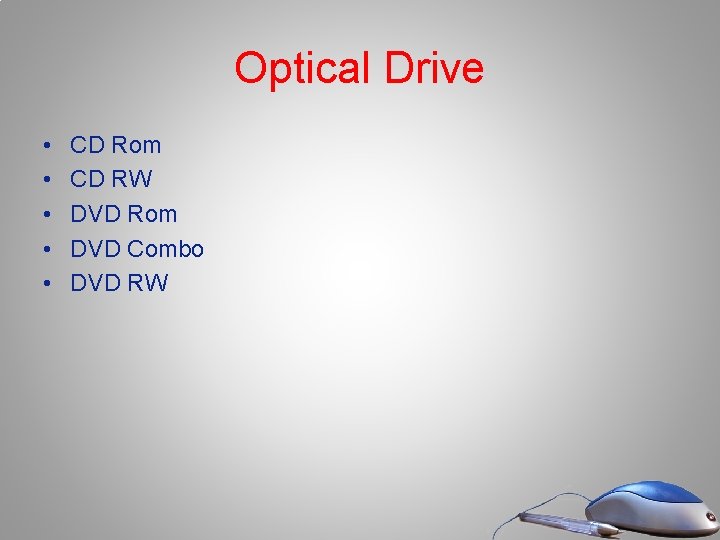 Optical Drive • • • CD Rom CD RW DVD Rom DVD Combo DVD Optical Drive • • • CD Rom CD RW DVD Rom DVD Combo DVD