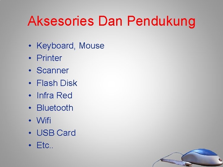 Aksesories Dan Pendukung • • • Keyboard, Mouse Printer Scanner Flash Disk Infra Red Aksesories Dan Pendukung • • • Keyboard, Mouse Printer Scanner Flash Disk Infra Red