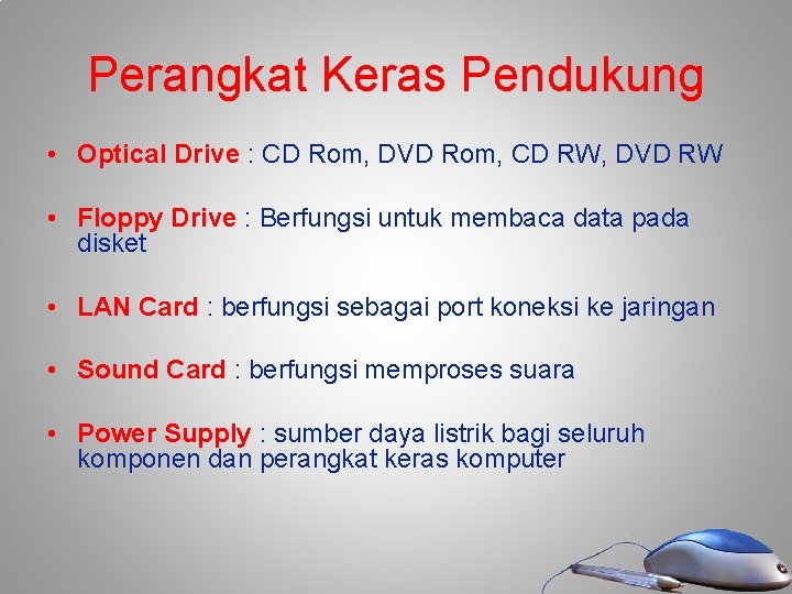 Perangkat Keras Pendukung • Optical Drive : CD Rom, DVD Rom, CD RW, DVD Perangkat Keras Pendukung • Optical Drive : CD Rom, DVD Rom, CD RW, DVD