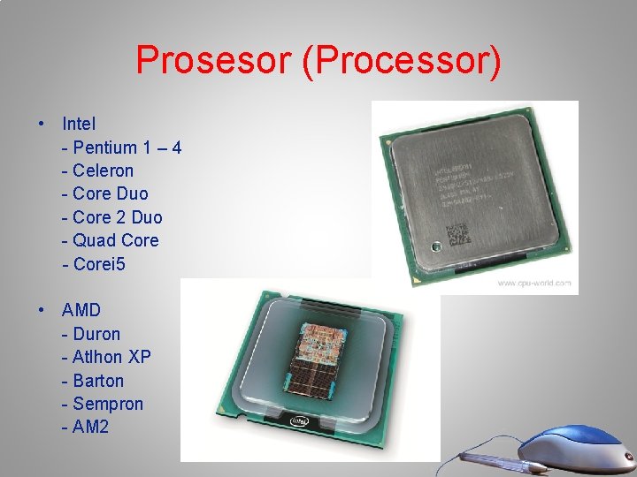 Prosesor (Processor) • Intel - Pentium 1 – 4 - Celeron - Core Duo Prosesor (Processor) • Intel - Pentium 1 – 4 - Celeron - Core Duo