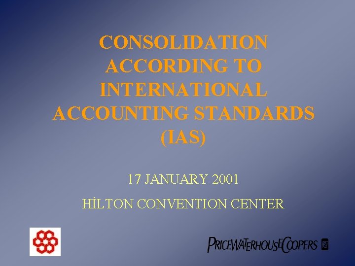 CONSOLIDATION ACCORDING TO INTERNATIONAL ACCOUNTING STANDARDS (IAS) 17 JANUARY 2001 HİLTON CONVENTION CENTER 