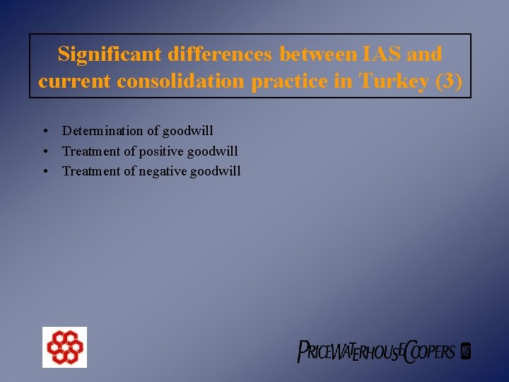 Significant differences between IAS and current consolidation practice in Turkey (3) • Determination of