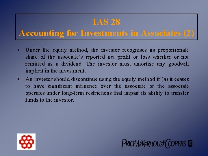 IAS 28 Accounting for Investments in Associates (2) • Under the equity method, the