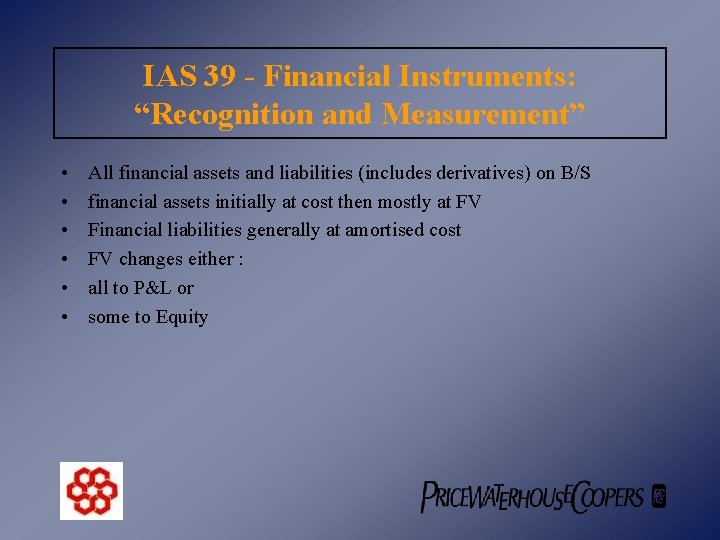 IAS 39 - Financial Instruments: “Recognition and Measurement” • • • All financial assets