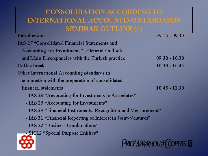 CONSOLIDATION ACCORDING TO INTERNATIONAL ACCOUNTING STANDARDS SEMINAR OUTLINE (1) Introduction 09. 15 - 09.