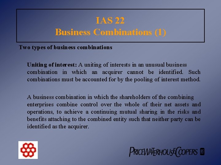 IAS 22 Business Combinations (1) Two types of business combinations Uniting of interest: A