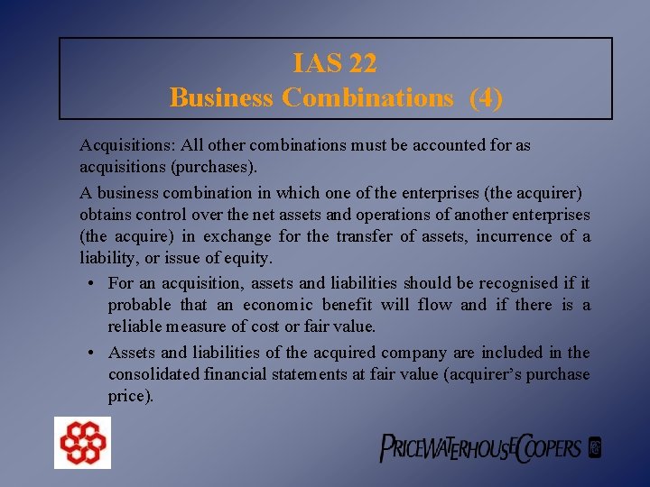 IAS 22 Business Combinations (4) Acquisitions: All other combinations must be accounted for as