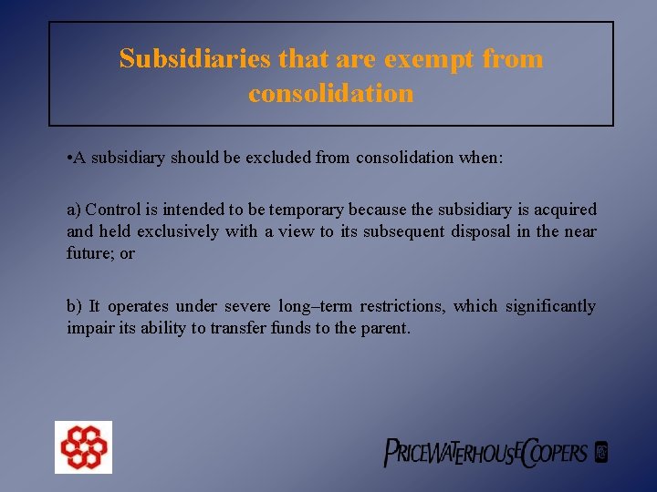 Subsidiaries that are exempt from consolidation • A subsidiary should be excluded from consolidation