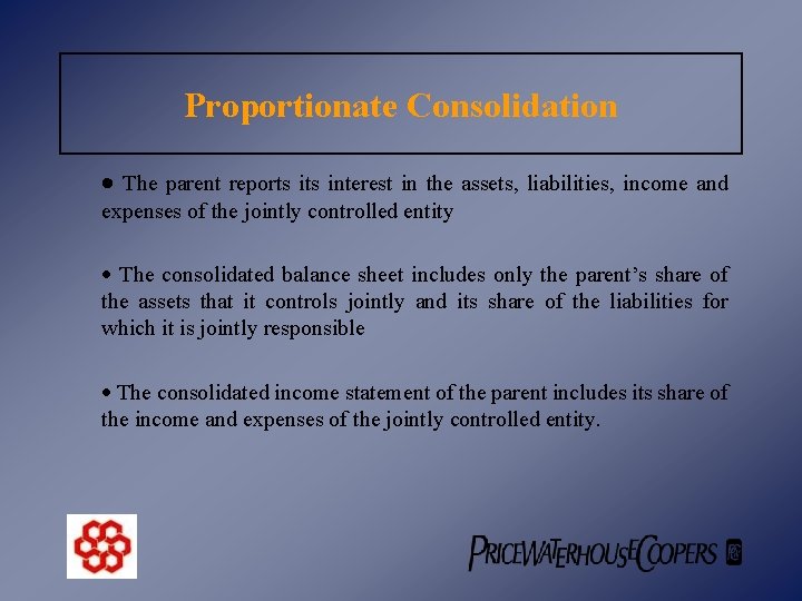 Proportionate Consolidation · The parent reports interest in the assets, liabilities, income and expenses