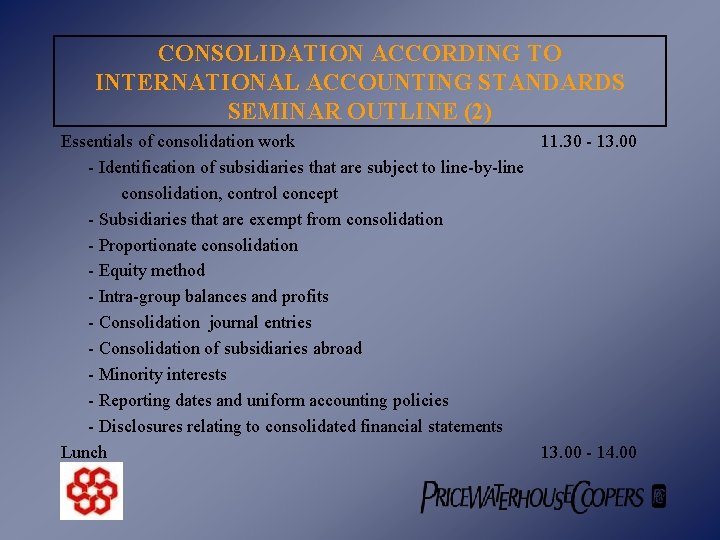 CONSOLIDATION ACCORDING TO INTERNATIONAL ACCOUNTING STANDARDS SEMINAR OUTLINE (2) Essentials of consolidation work 11.