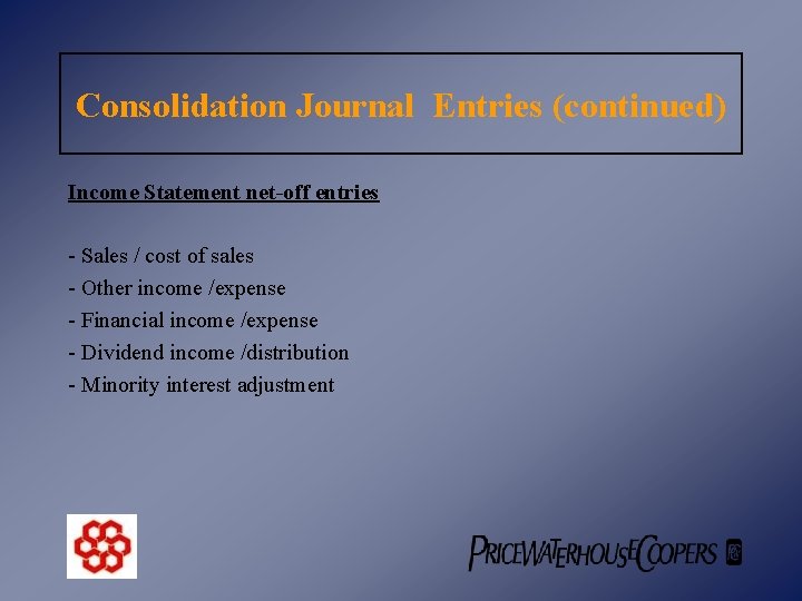 Consolidation Journal Entries (continued) Income Statement net-off entries - Sales / cost of sales