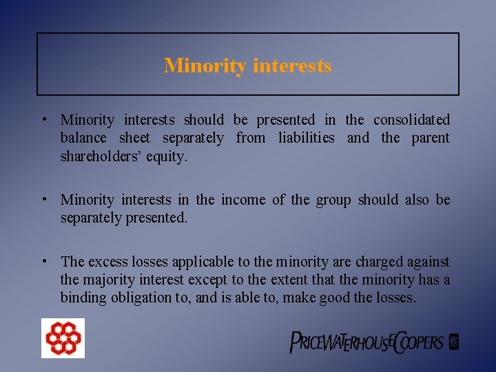 Minority interests • Minority interests should be presented in the consolidated balance sheet separately