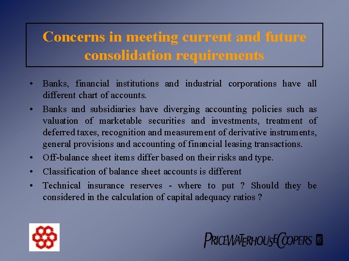 Concerns in meeting current and future consolidation requirements • Banks, financial institutions and industrial