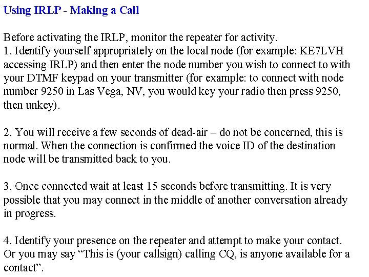 Using IRLP - Making a Call Before activating the IRLP, monitor the repeater for