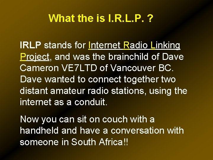 What the is I. R. L. P. ? IRLP stands for Internet Radio Linking