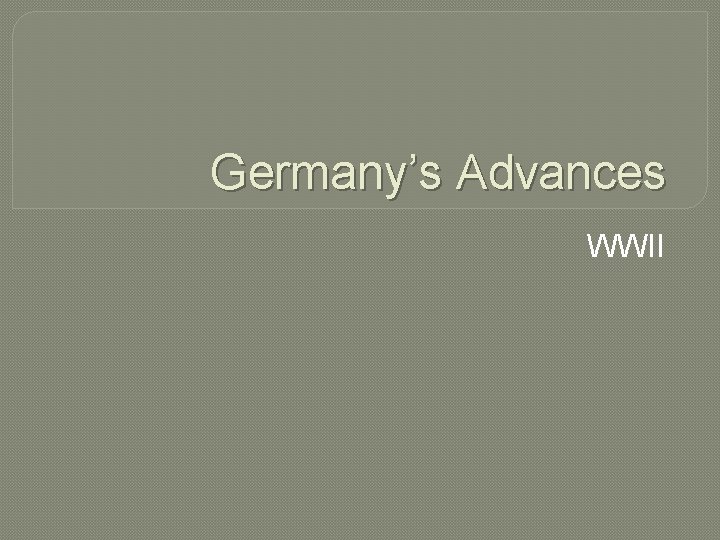 Germany’s Advances WWII 