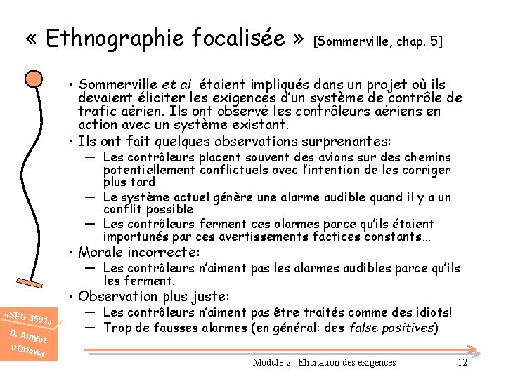  « Ethnographie focalisée » [Sommerville, chap. 5] • Sommerville et al. étaient impliqués