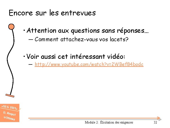 Encore sur les entrevues • Attention aux questions sans réponses… ― Comment attachez-vous vos