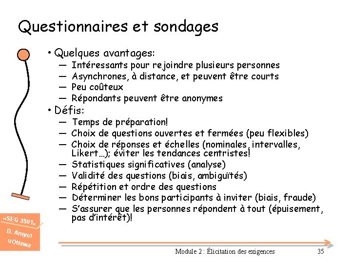 Questionnaires et sondages • Quelques avantages: ― ― Intéressants pour rejoindre plusieurs personnes Asynchrones,